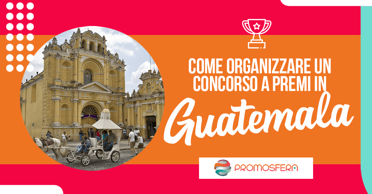 Organizzare un concorso a premi in Guatemala: 5 cose da sapere